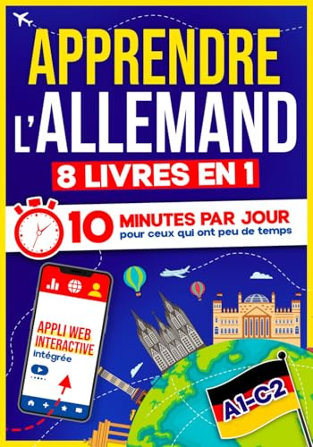 Apprendre l'Allemand: 10 Minutes par Jour pour ceux qui ont peu de temps | 8 livres en 1 + App incluse. Méthode simple et interactive pour tous les niveaux. Grammaire, Récits, Exercices avec Audio