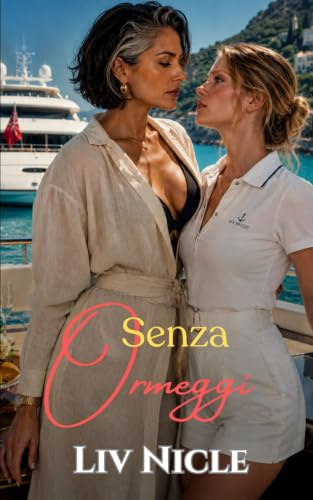 Senza Ormeggi: Un Romanzo Saffico/Lesbico Bollente, Romanzo d’amore Passione in Paradiso