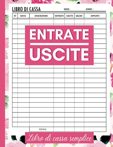 Libro Di Cassa Semplice: Quaderno Entrate e Uscite, Perfetto Per i Proprietari di Piccole Imprese e i Lavatori Autonomi Per Tenere Traccia Delle Entrate e Uscite, Formato A4