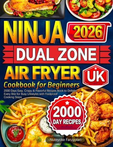 2026 Ninja Dual Zone Air Fryer Cookbook for Beginners UK: 2000 Days Easy, Crispy & Flavorful Recipes Book to Delight Every Bite for Busy Lifestyles with Foolproof Cooking Steps