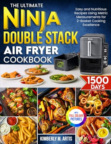 The Ultimate Ninja Double Stack Air Fryer Cookbook: Easy and Nutritious Recipes Using Metric Measurements for 2-Basket Cooking Excellence| Full Colour Edition