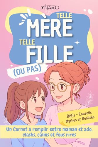 Livre ado et maman : Telle Mère, Telle Fille (ou pas): Carnet à remplir entre maman et ado, clashs, câlins et fous rires - Défis, conseils, mythes et ... confiance en soit, gestion des émotions