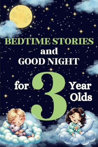Bedtime Stories and Good Night for 3-Year-Olds : Kids Book of Short Tales : Perfect for Toddlers and Children: 5-Minute Story for Little Ones : An ... Peaceful Nights: Perfect for Ages 3 and 4)