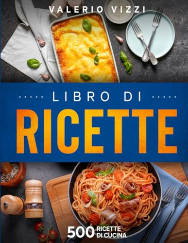 Libro di ricette: 500 ricette di cucina