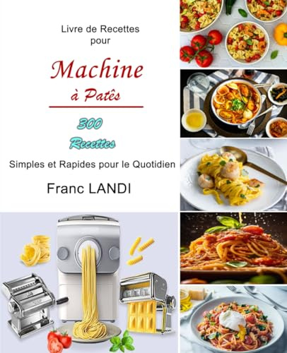 Livre de Recettes pour Machine à Patês: 300 Recettes Simples et Rapides pour le Quotidien