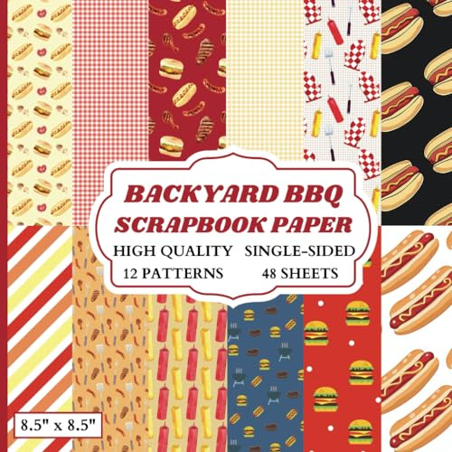 Backyard BBQ Scrapbook Paper: 12 Fun Summer Barbecue Designs - 48 Single Sided Sheets - High Quality Craft Paper Pad for Artists to Use in Scrapbooks, Junk Journals and Art Projects