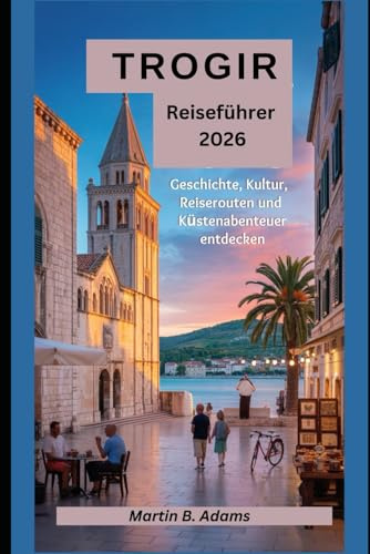 Trogir Reiseführer 2026: Geschichte, Kultur, Reiserouten und Küstenabenteuer entdecken