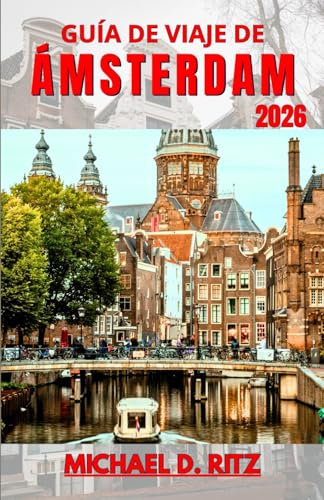GUÍA DE VIAJE DE ÁMSTERDAM 2026: Comprender el trazado de la ciudad, la vida en los canales, la cultura local y cómo planificar cada día con claridad.