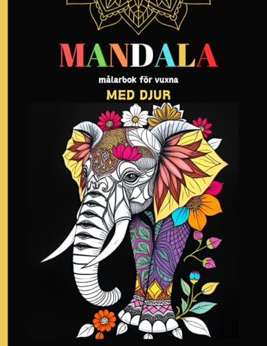 MANDALA målarbok för vuxna MED DJUR: Avkopplande och avslappnande färgläggning med vackra djurmotiv