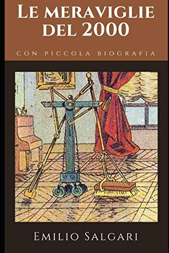 Le meraviglie del 2000: Un romanzo di Proto-fantascienza di Emilio Salgari + Piccola biografia
