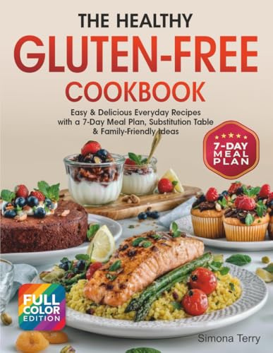 The Healthy Gluten-Free Cookbook: Easy & Delicious Everyday Recipes with a 7-Day Meal Plan, Substitution Table & Family-Friendly Ideas