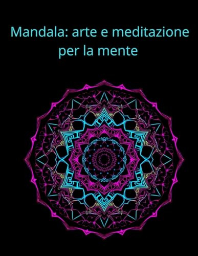 Mandala: arte e meditazione per la mente