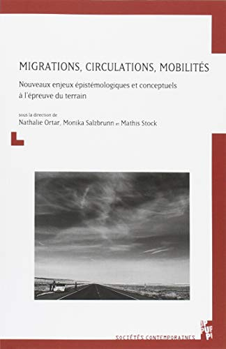 Migrations, circulations, mobilités: NOUVEAUX ENJEUX ÉPISTÉMOLOGIQUES ET CONCEPTUELS À L'ÉPREUVE DU TERRAIN