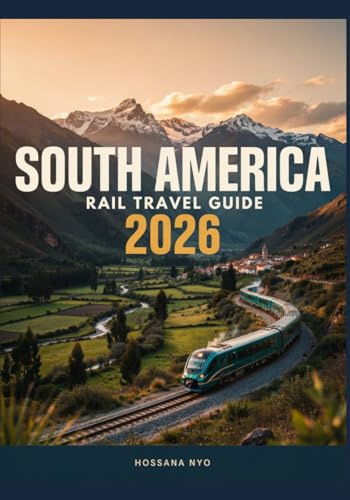 South America Rail Travel Guide 2026: Scenic Train Routes & Maps