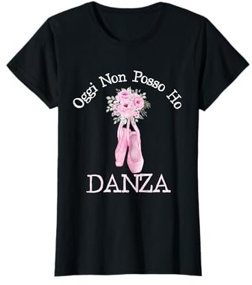 Maglia Danza classica Ballerina Oggi non posso ho Danza Maglietta