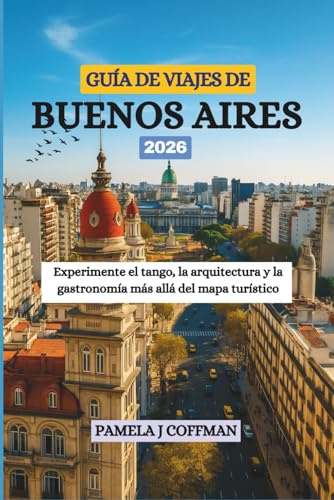GUÍA DE VIAJES DE BUENOS AIRES 2026: Experimente el tango, la arquitectura y la gastronomía más allá del mapa turístico