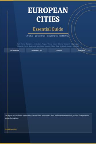European Cities: Essential Guide: The Complete Travel Reference for 20 Iconic European Destinations