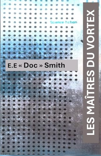 LES MAÎTRES DU VORTEX: Roman de Science fiction de E.E. Doc Smith