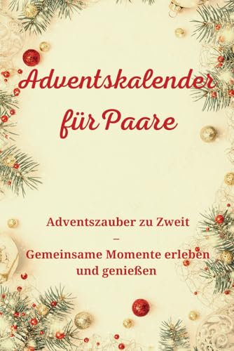 Adventskalender für Paare: Adventszauber zu Zweit – Gemeinsame Momente erleben und genießen