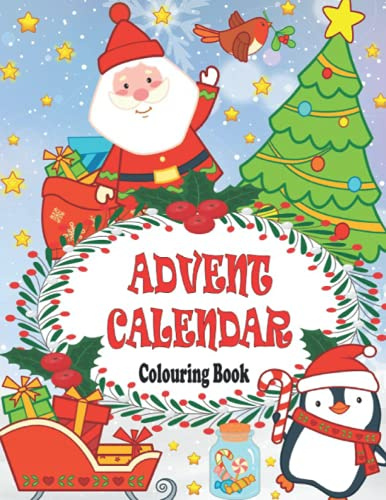 Advent Calendar Colouring Book: Countdown with Colour and Christmas Cheer | 24 Numbered Colouring Pages for Toddlers and Kids | Perfect Christmas Calendar for Boys & Girls (1 to 25 Activity Book)