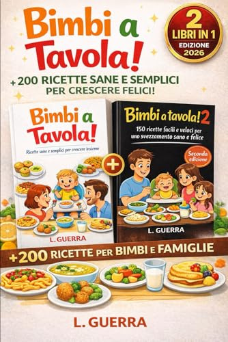 BIMBI A TAVOLA! – 2 LIBRI IN 1: + 200 RICETTE SANE E SEMPLICI PER CRESCERE FELICI!