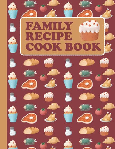 Family Recipe Cook Book: Blank Recipe Book To Write in Your Own Favorite Family Recipes - 100 Pages - 8.5 x 11 Inches
