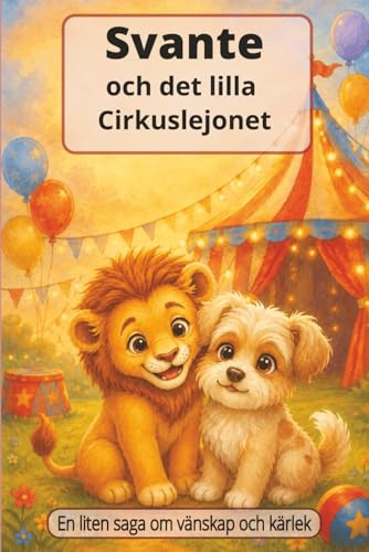 Svante och det lilla Cirkuslejonet: En liten saga om vänskap och kärlek