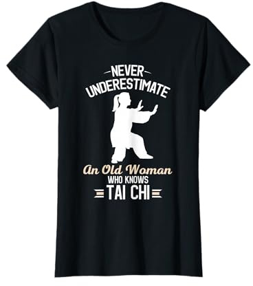 Never Underestimate an Old Women Who Knows Tai Chi T-Shirt T-Shirt