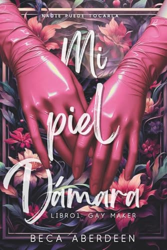 Mi Piel Dámara. Parte 1: Gay Maker: Nadie puede tocarla, ni siquiera el dámaro más poderoso. New adult con romance paranormal y fantasía urbana. (Universo Dámaro)