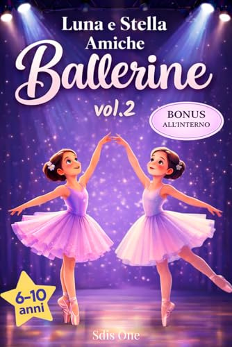 Luna e Stella – Amiche Ballerine: Una storia di danza e amicizia per bambine dai 6 ai 10 anni, a lettura facilitata