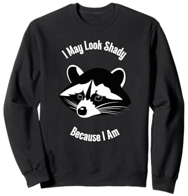 Je peux avoir l'air louche parce que je suis un drôle de raton laveur Sweatshirt
