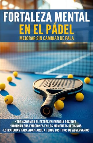 Fortaleza Mental en el Pádel: Mejorar sin cambiar de pala