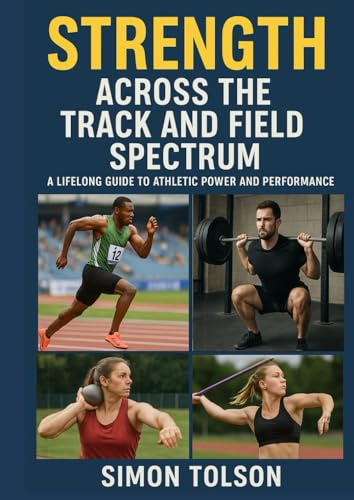 Strength Across the Track and Field Spectrum: A Lifelong Guide to Athletic Power and Performance