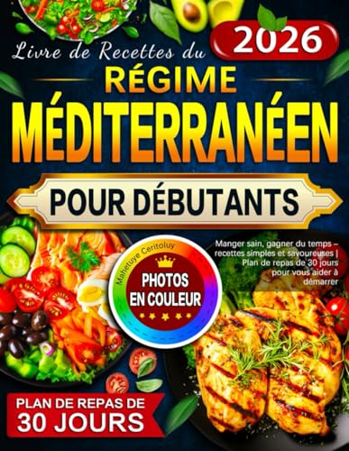 Livre de Recettes du Régime Méditerranéen pour Débutants: Manger sain, gagner du temps – recettes simples et savoureuses | Plan de repas de 30 jours pour vous aider à démarrer