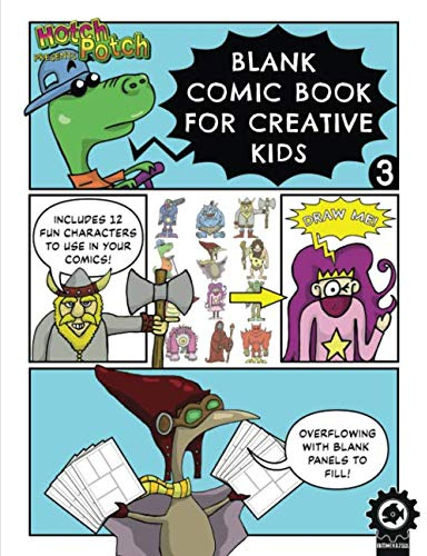 Blank Comic Book For Creative Kids 3: Includes A Variety Of Blank Panel Templates, Comic Making Tips, And A Dozen Fun Characters To Draw
