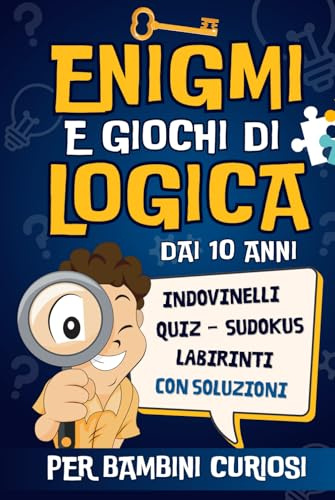Enigmi e Giochi di Logica per Bambini Curiosi: Rompicapi, Indovinelli e Sfide Intelligenti da Risolvere da Soli o Con Tutta la Famiglia - Attivita ... Perfetto per Bambino e Bambina dai 10 anni.