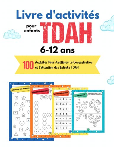 Livre d'activités Pour les Enfants TDAH: 100 Activités Pour Améliorer La Concentration et L'attention des Enfants TDAH 6 à 12 ans