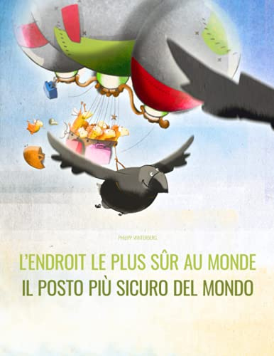 L’endroit le plus sûr au monde/Il posto più sicuro del mondo: Un livre d'images pour les enfants (Edition bilingue français-italien)
