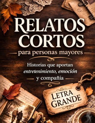 RELATOS CORTOS: Cuentos para personas mayores en letra grande, de lectura fácil y tranquila, ideales para ejercitar la mente y la memoria. Historias ... +65: Mente, Cuerpo y Entretenimiento)
