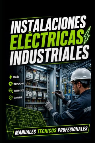 Instalaciones Eléctricas Industriales: Manuales Técnicos Profesionales (Electricidad Industrial)