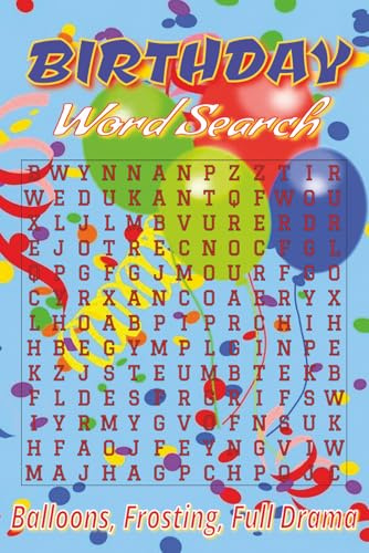 Birthday word search puzzle book: Where balloons pop, cake crumbs fly & letters hide for their lives .