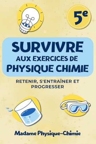 Physique-Chimie 5e | Survivre aux Exercices: Programme Cycle 4 | Fiches L'Essentiel à Retenir + Entraînements + Corrections Détaillées