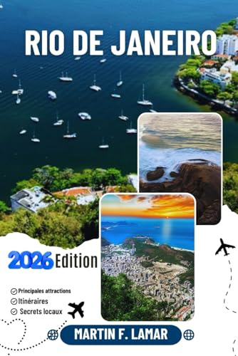 RIO DE JANEIRO GUIDE DE VOYAGE 2026: Découvrez les principales attractions, les activités de plein air, les trésors cachés et les excursions d'une journée pour les voyageurs aventureux.