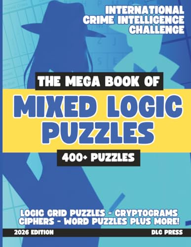 The Mega Book of Mixed Logic Puzzles Volume 1: International Crime Intelligence Challenge: 400+ Puzzles | Logic Grids, Word Search, Sudoku, Word ... Crime Investigation Mixed Logic Puzzle Book