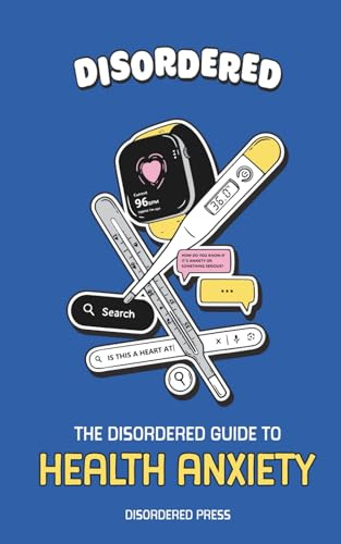 Health Anxiety: The Disordered Guide To