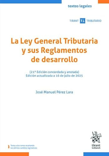 La Ley General Tributaria y sus Reglamentos de desarrollo (21ª Edición concordada y anotada) Edición actualizada a 16 de julio de 2025: 1 (Textos legales Tirant Tributario)
