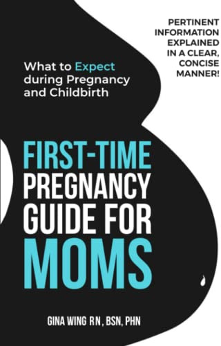 First-Time Pregnancy Guide for Moms: What to Expect during Pregnancy and Childbirth (First-Time Pregnancy Guide 3 Book Bundle: The Ultimate Pregnancy, ... Baby Guides for New Moms, Dads & Partners!)