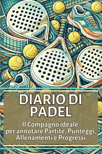 Diario di Padel: Il Compagno Ideale per Annotare Partite, Punteggi, Allenamenti e Progressi