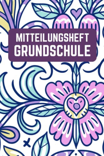 Mitteilungsheft Grundschule: für Grundschulkinder - Dokumentieren Sie Beobachten, Verhalten und Rückmeldungen - Praktischer Helfer für die Lehrer Eltern Schüler Kommunikation