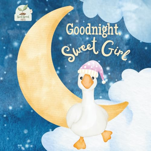 Goodnight Sweet Girl: A Heartwarming Bedtime Story for Baby Girls with Gentle Rhymes, Cozy Nighttime Imagery, and a Loving Parent Bond: A Sweet and ... Book Perfect for Toddlers and Young Girls